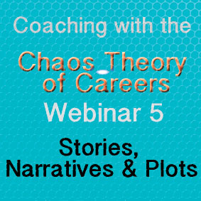 Coaching with the Chaos Theory of Careers Webinar 5