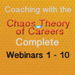 Instant Access to Coaching with the Chaos Theory of Careers Webinars